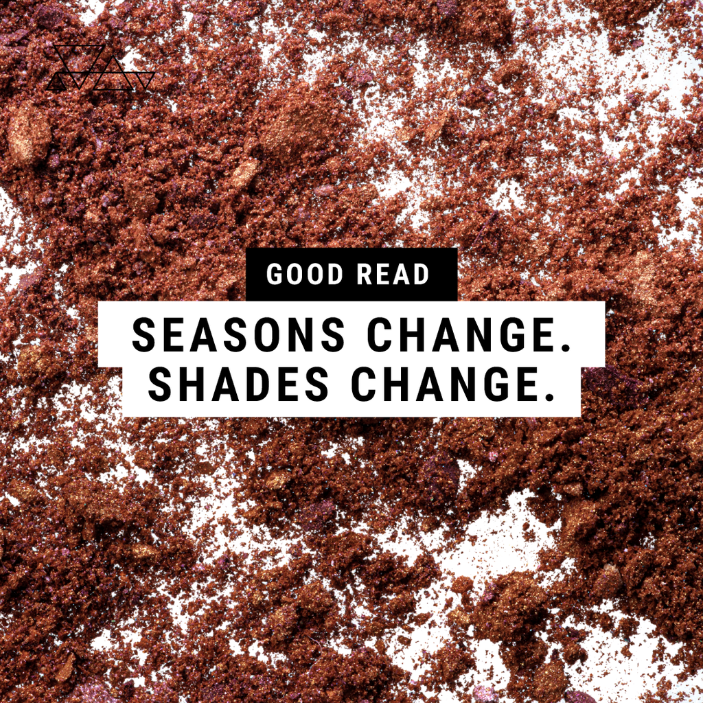 Seasons Change. Shades Change.